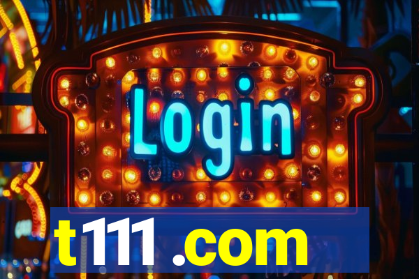 t111 .com